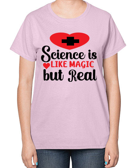 Science is Like Magic but Real 98# - general science-  Ladies T-Shirt