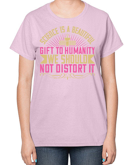 Science is a beautiful gift to humanity we should not distort it 320# - general science-  Ladies T-Shirt