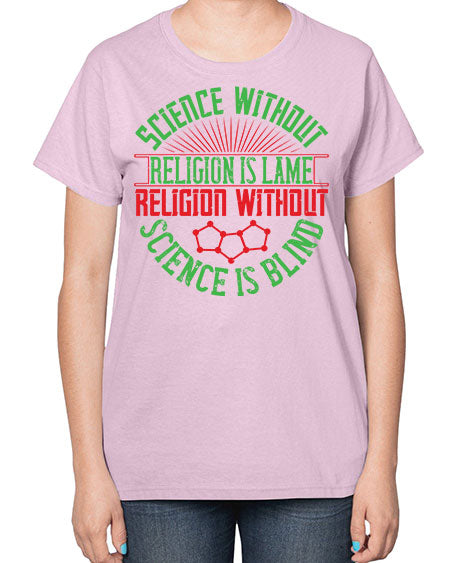 Science without religion is lame religion without science is blind 313# - general science-  Ladies T-Shirt