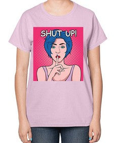 Shut Up 1044# - art pop art-  Ladies T-Shirt