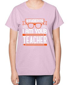 Students I am your teacher Style 1428# - teacher-  Ladies T-Shirt