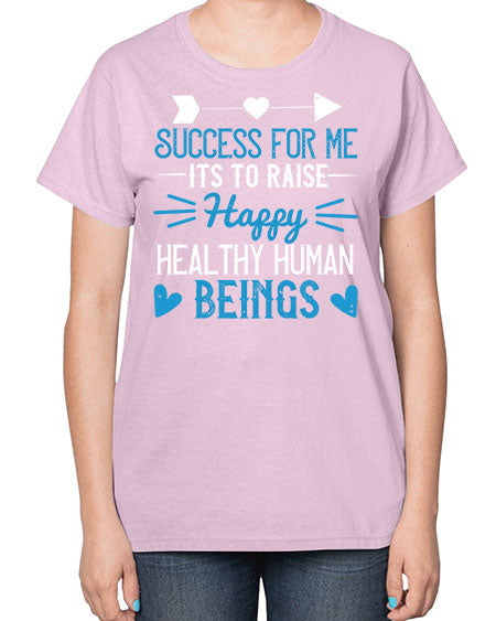 Success for me its to raise happy healthy human beings Style 212# - kids-  Ladies T-Shirt