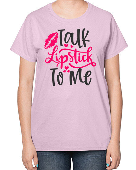 Talk Lipstick To Me Style 217# -makeup  Ladies T-Shirt