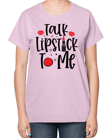 Talk Lipstick To Me Style 218# -makeup  Ladies T-Shirt