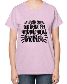 Thank You For Being My Unbiological Brother 1655# - brother-  Ladies T-Shirt