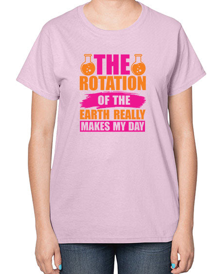 The Rotation Of The Earth Really Makes My Day 14# - nature-  Ladies T-Shirt