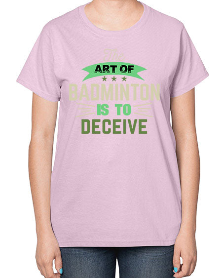 The art of badminton is to deceive 219# - badminton-  Ladies T-Shirt
