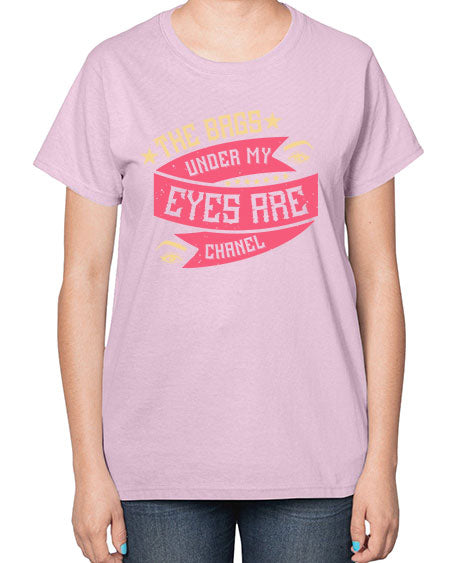 The bags under my eyes are Chanel Style 184# -makeup  Ladies T-Shirt