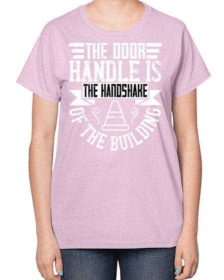 The door handle is the handshake of the building Style 420# - architect-  Ladies T-Shirt