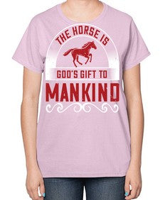The horse is Gods gift to mankind Style 20# - horse-  Ladies T-Shirt