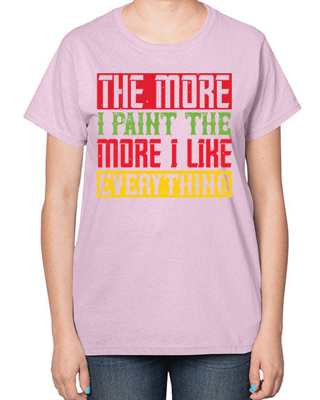 The more I paint the more I like everything Style 220# - kids-  Ladies T-Shirt