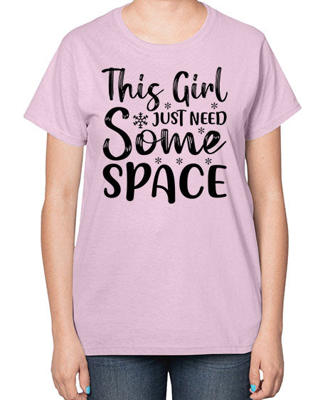 This Girl Just Need Some Space 2# - space-  Ladies T-Shirt