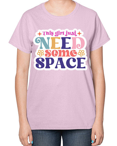 This girl just need some space 3# - space-  Ladies T-Shirt