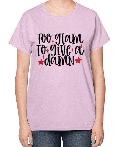 Too glam to give a damn design Style 215# -makeup  Ladies T-Shirt