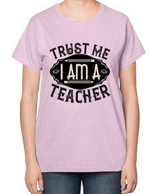Trust Me I am a Teacher Style 1585# - teacher-  Ladies T-Shirt