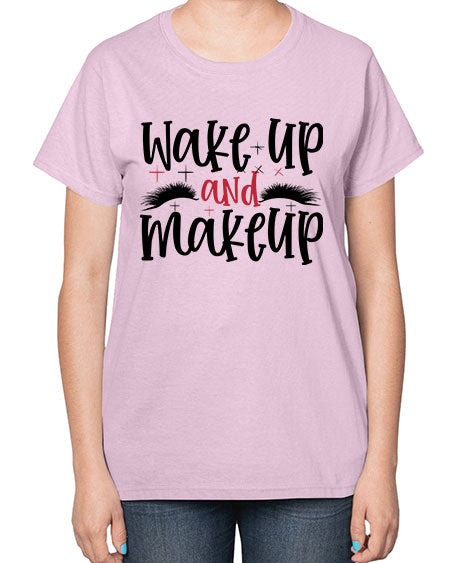 Wake up and makeup design Style 214# -makeup  Ladies T-Shirt