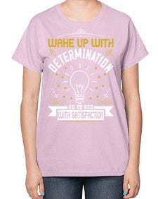 Wake up with determination Go to bed with satisfaction Style 7# - motivation-  Ladies T-Shirt
