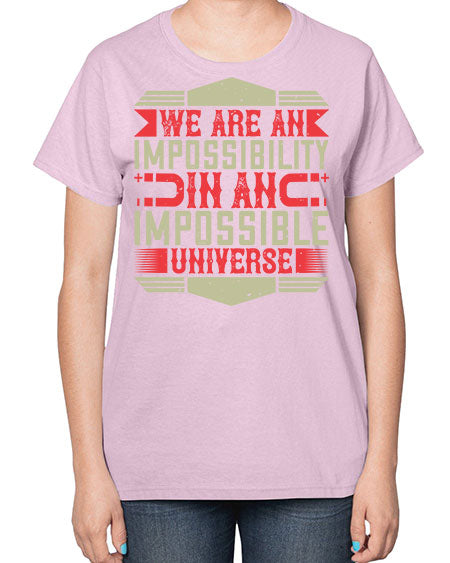 We are an impossibility in an impossible universe 299# - general science-  Ladies T-Shirt