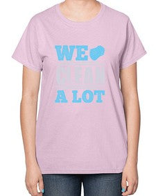 We clean a lot Style 466# - cleaner-  Ladies T-Shirt