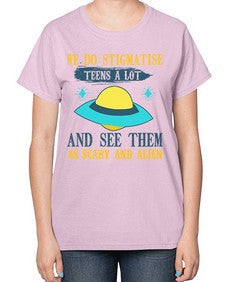 We do stigmatise teens a alot 43# - ufo-  Ladies T-Shirt