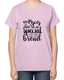 We pisces Were A Special Bread 557# - pisces-  Ladies T-Shirt
