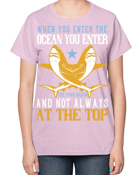 When you enter the ocean you enter the food chain and not always at the top Style 2# - shark-fish-  Ladies T-Shirt