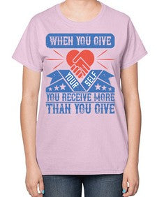 When you give yourself you receive more than you give Style 8# - volunteer-  Ladies T-Shirt