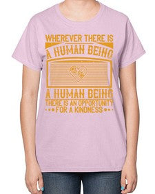Wherever there is a human being there is an opportunity for a kindness Style 7# - volunteer-  Ladies T-Shirt