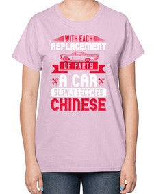 With each replacement of parts a car slowly becomes Chinese 91# - car-  Ladies T-Shirt