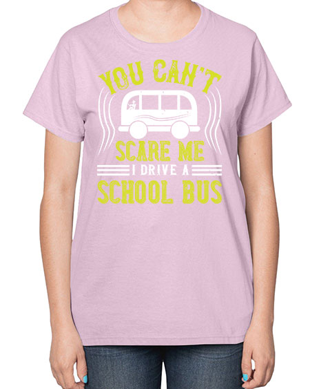 YOU CANT SCARE ME IM A BUS DRIVER Style 1676# - Bus Driver-  Ladies T-Shirt