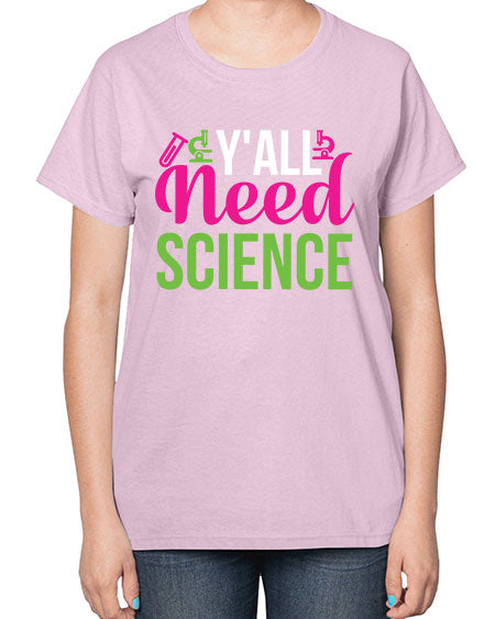 Yall Need Science 6# - general science-  Ladies T-Shirt