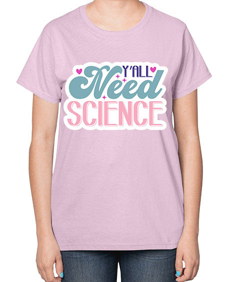 Yall need science 3# - general science-  Ladies T-Shirt