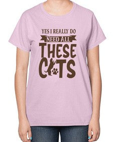Yes I Really Do Need All These Cats Style 25# - cats-  Ladies T-Shirt