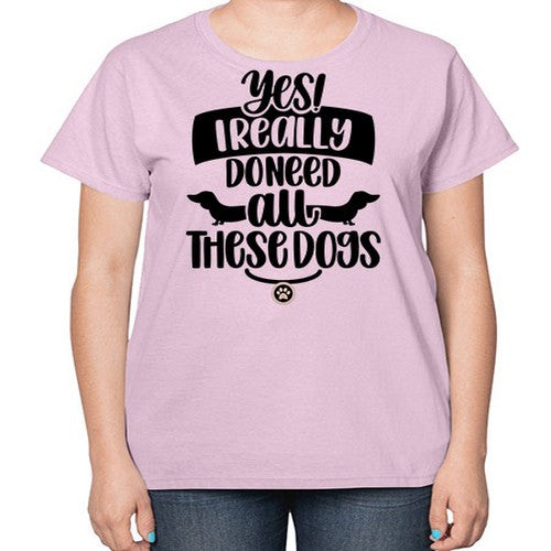 Yes I Really Do Need Style 5# - dogs-  Ladies T-Shirt