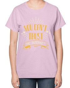 You cant trust the internet 34# - internet-  Ladies T-Shirt