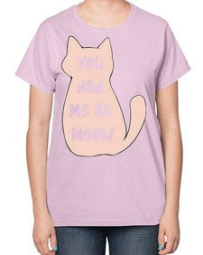 You had Me at Meow - cats-  Ladies T-Shirt