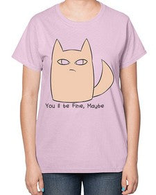 Youll be Fine Maybe - cats-  Ladies T-Shirt