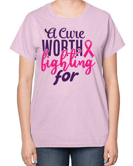a cure worth fighting for Style 17# - breast cancer-  Ladies T-Shirt