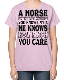 a horse doesnt care how much you know until - horse-  Ladies T-Shirt