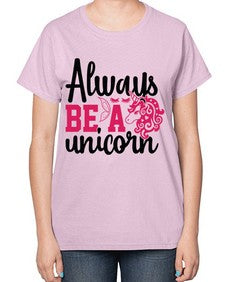 always be a unicorn 10# - unicorn-  Ladies T-Shirt