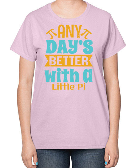 any days better with a little pi 1# - pi-  Ladies T-Shirt