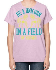 be a unicorn in a field of horses Style 12# - horse-  Ladies T-Shirt