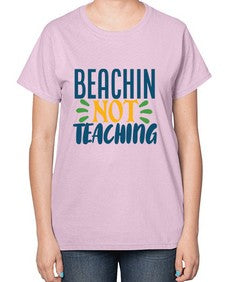 beachin not teaching Style 63# - teacher-  Ladies T-Shirt