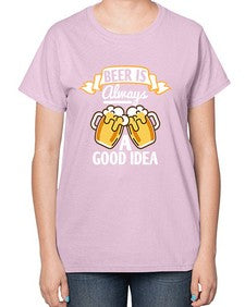 beer is always a good idea 648# - beer-  Ladies T-Shirt