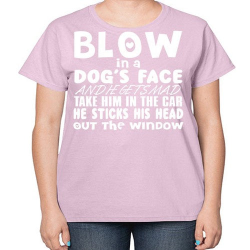 blow in a dogs face and he gets mad - dogs-  Ladies T-Shirt