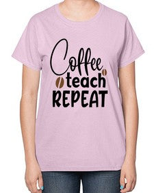 coffee teach repeat Style 106# - teacher-  Ladies T-Shirt