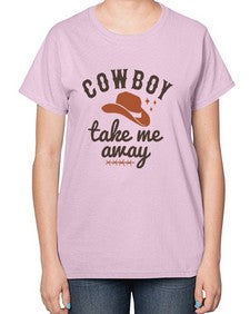 cowboy take me away 347# - western-  Ladies T-Shirt
