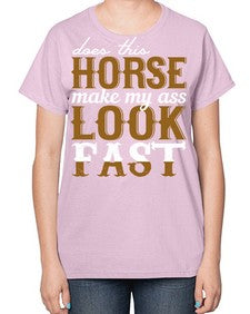 does this horse make my ass look fast - horse-  Ladies T-Shirt