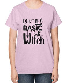 don’t be a basic witch 43# - witch-  Ladies T-Shirt