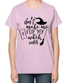 dont make me flip my witch switch 44# - witch-  Ladies T-Shirt